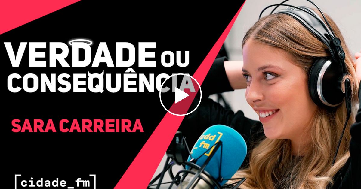 Verdade ou Consequência c/ Sara Carreira