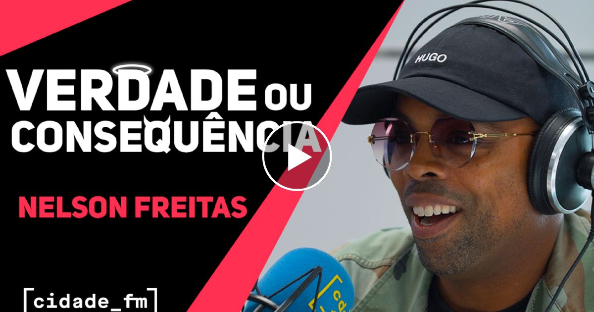 Verdade ou Consequência c/ Nelson Freitas